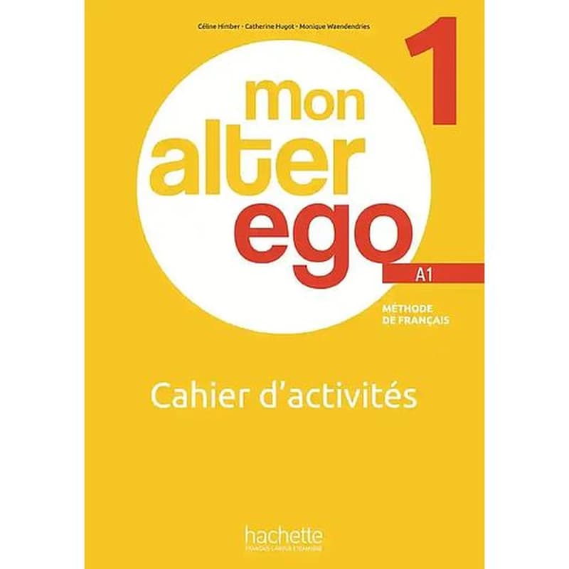 Mon alter ego : méthode de français. 1, A1. Cahier d'activités