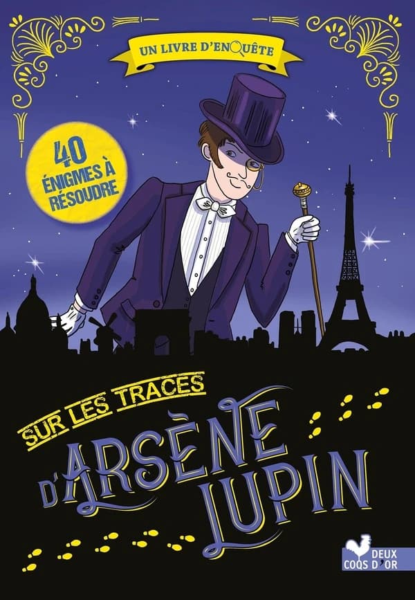 Sur les traces d'Arsène Lupin : 40 énigmes à résoudre