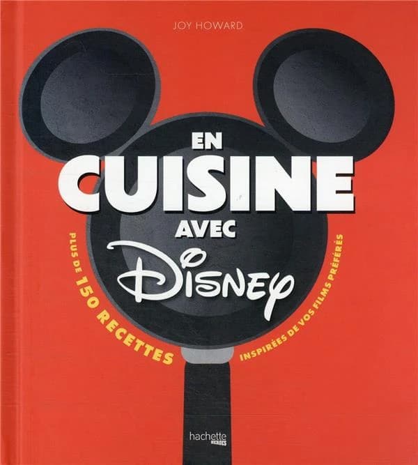En cuisine avec Disney : plus de 150 recettes de tous les jours inspirées de nos personnages préférés