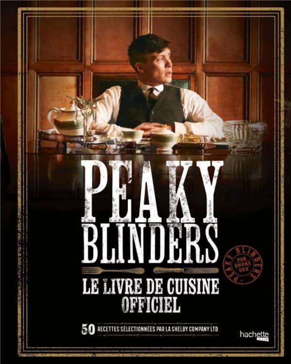 Peaky blinders : le livre de cuisine officiel : 50 recettes sélectionnées par la Shelby company ltd...