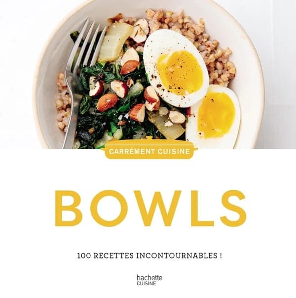 Bowls : 100 recettes incontournables