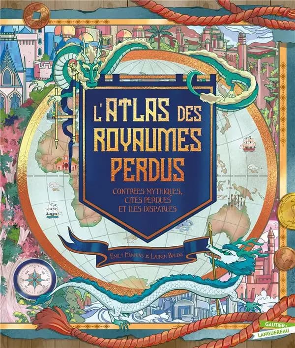 L'atlas des royaumes perdus : contrées mythiques, cités perdues et îles disparues