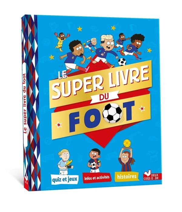 Le super livre du foot : quiz et jeux, infos et activités, histoires