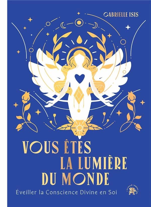 Vous êtes la lumière du monde : éveiller la conscience divine en soi