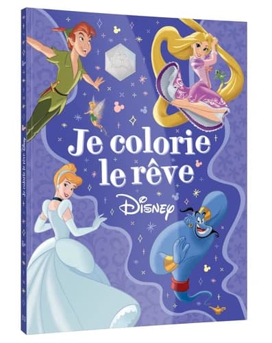 Je colorie le rêve : Disney : [Album à colorier]