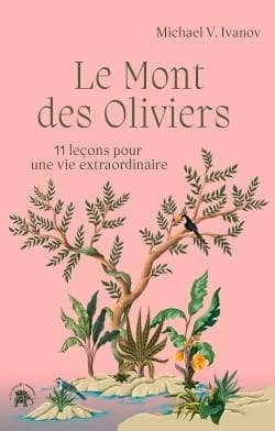 Le mont des Oliviers : 11 leçons pour une vie extraordinaire