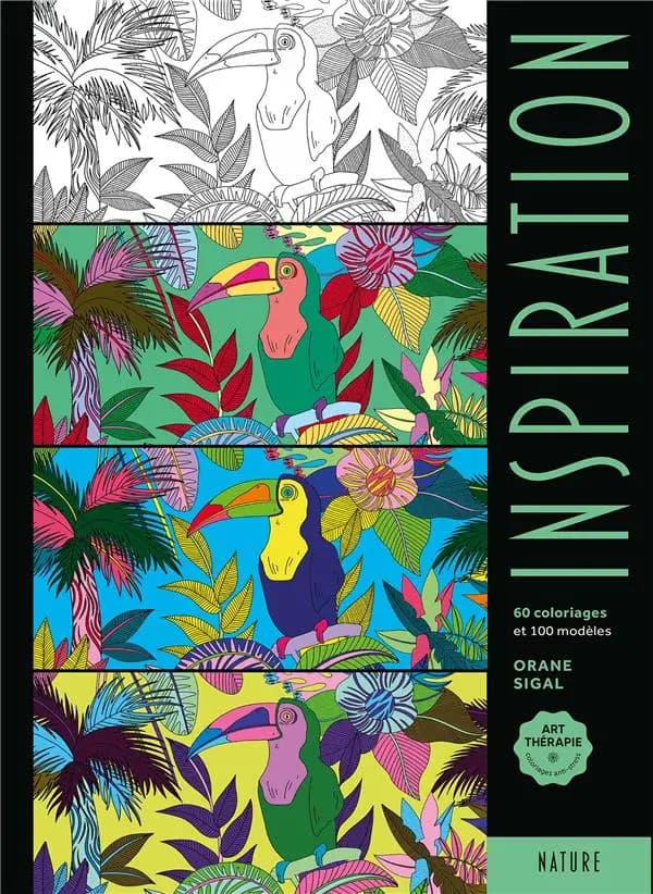 Inspiration : nature : Art-thérapie - coloriage anti-stress : 60 coloriages et 100 modèles : [Album à colorier]