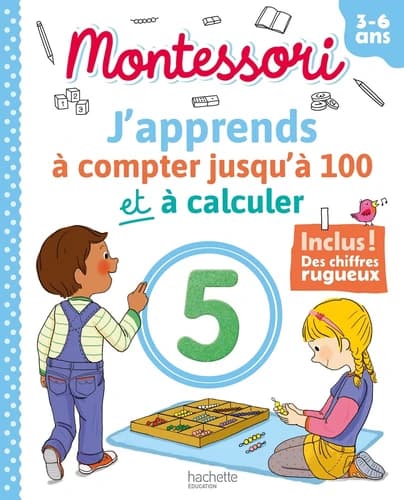 J'apprends à compter jusqu'à 100 et à calculer : Montessori, 3-6 ans