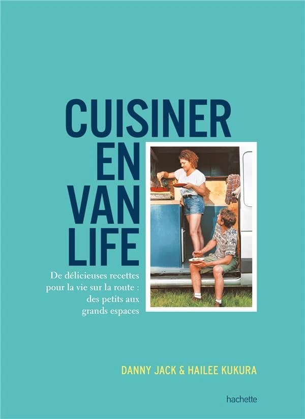 Cuisiner en van life : de délicieuses recettes pour la vie sur la route : des petits aux grands espaces