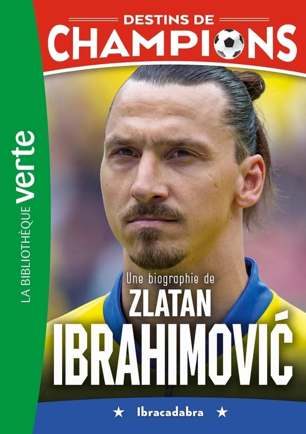Une biographie de Zlatan Ibrahimović : Ibracadabra