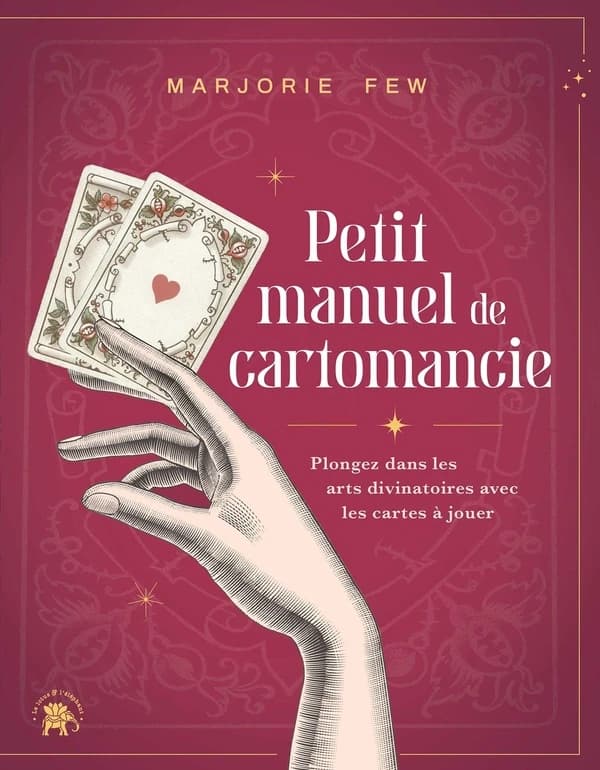 Petit manuel de cartomancie : plongez dans les arts divinatoires avec les cartes à jouer