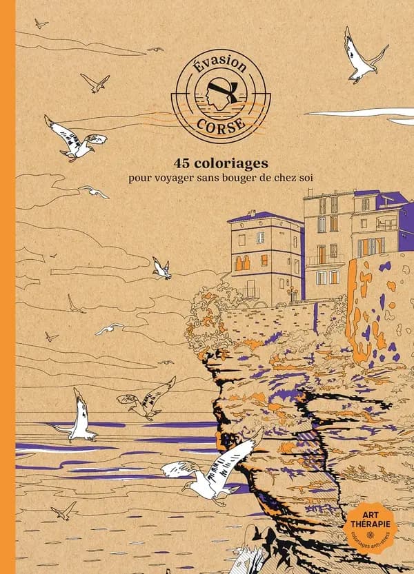 Art thérapie : Évasion en Corse : 45 coloriages pour voyager sans bouger de chez soi