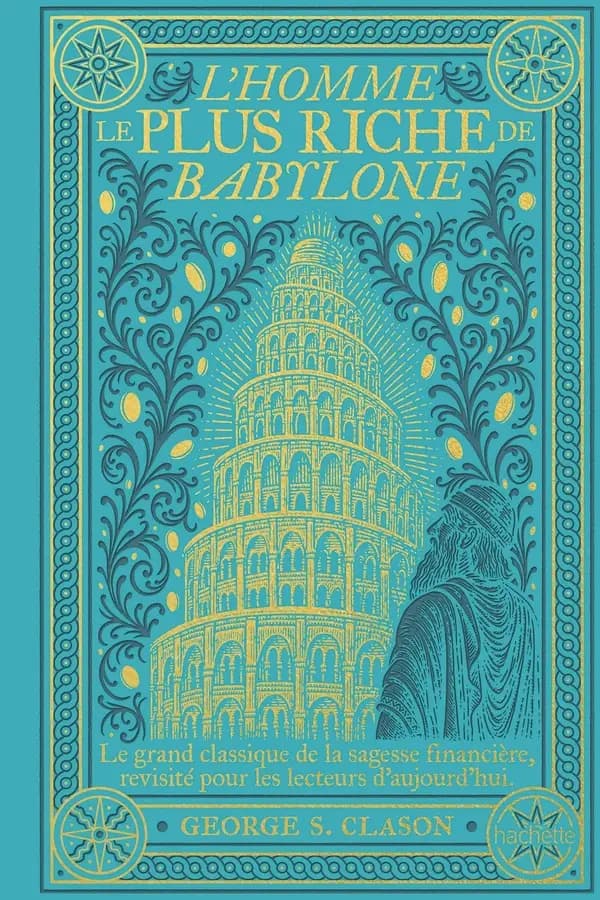 L'homme le plus riche de Babylone : Le grand classique de la sagesse financière, revisité pour les lecteurs d'aujourd'hui