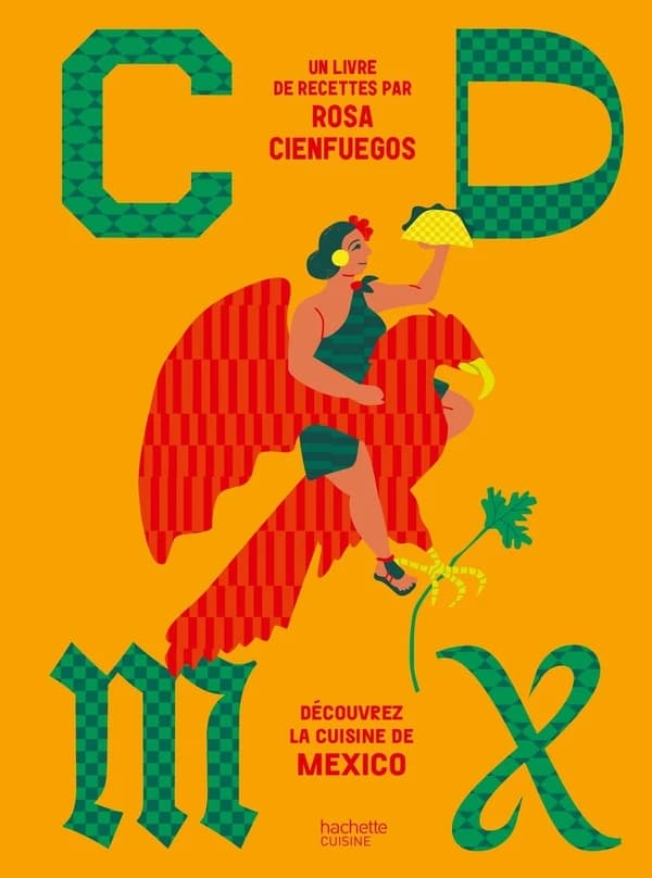 CDMX : découvrez la cuisine de Mexico : un livre de recettes