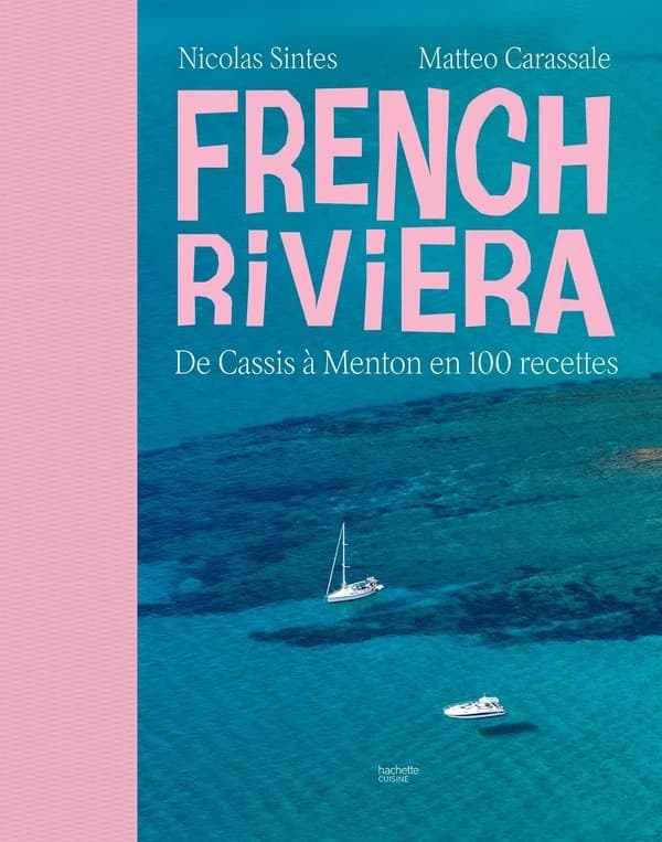 French Riviera : de Cassis à Menton en 100 recettes