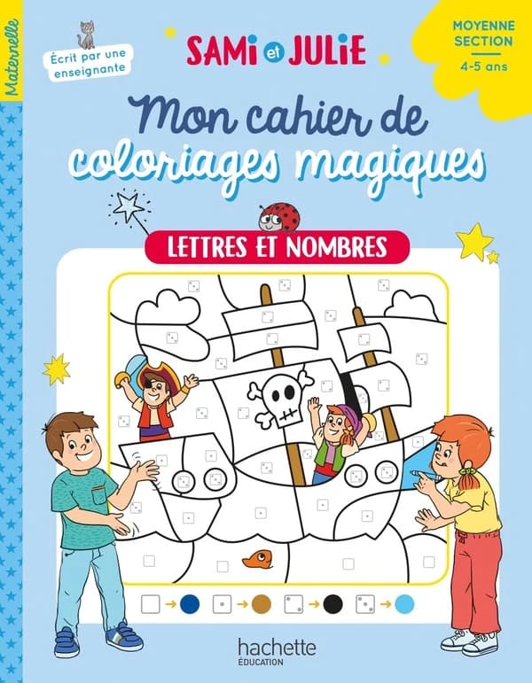Sami et Julie : Mon cahier de coloriages magiques ; Moyenne Section ; Lettres et nombres