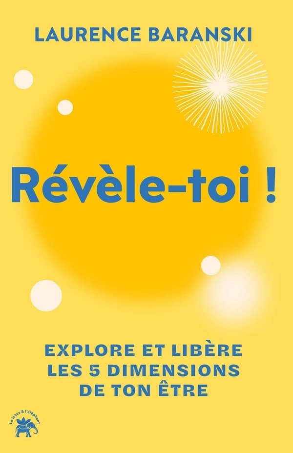 Révèle-toi ! : Explore et libère les 5 dimensions de ton être