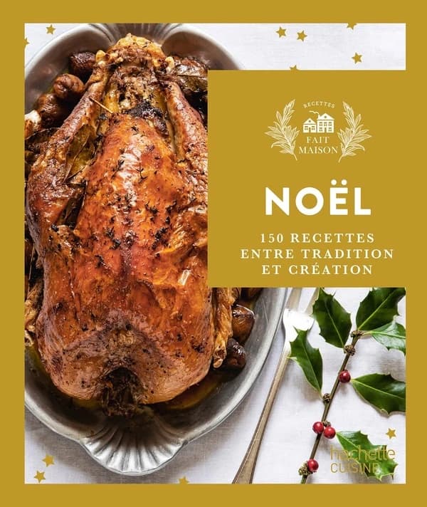 Noël : les 150 meilleures recettes pour cuisiner votre réveillon entre tradition et création