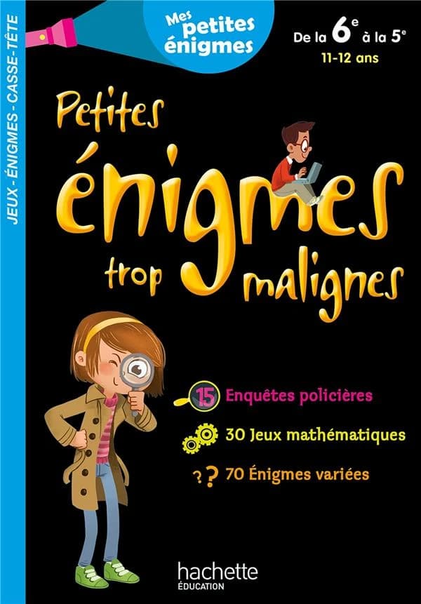 Petites énigmes trop malignes ; de la 6e à la 5e ; 11