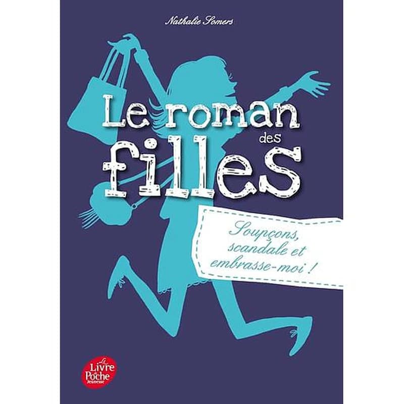 Le roman des filles Tome 5 - Soupçons, scandale et embrasse-moi !