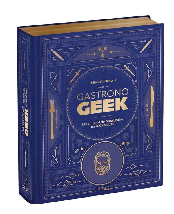 Gastronogeek : les cultures de l'imaginaire en 200 recettes (Éd. collector) Thibaud Villanova