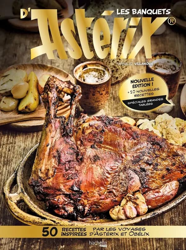 Les banquets d'Astérix : 50 recettes inspirées par les voyages d'Astérix et Obélix ([Nouvelle éd. augmentée]) Thibaud Villanova ; photographies, Nicolas Lobbestaël