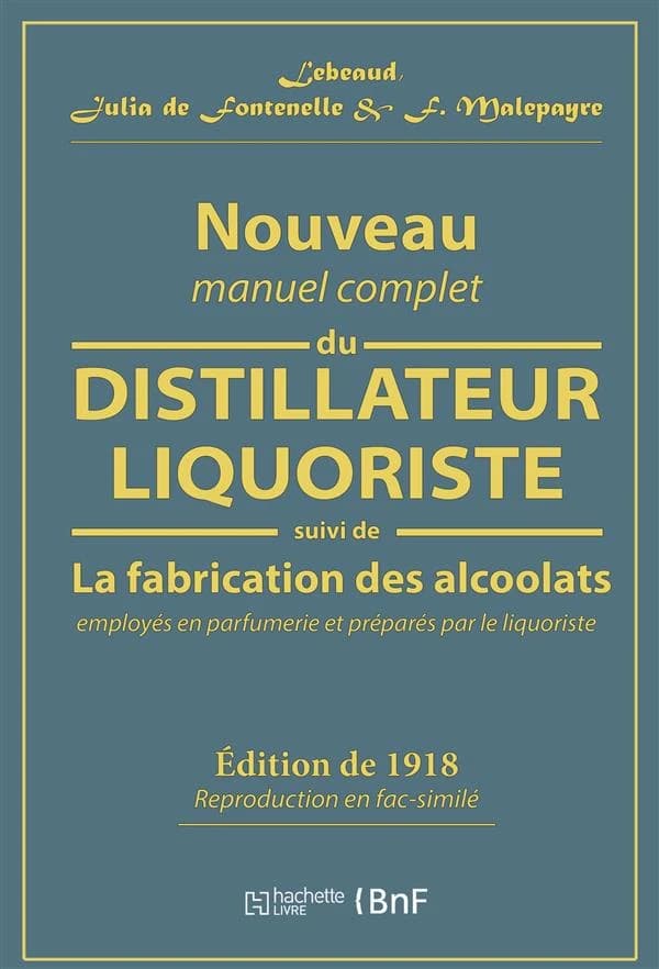 Nouveau manuel complet du distillateur liquoriste : suivi de la fabrication des alcoolats