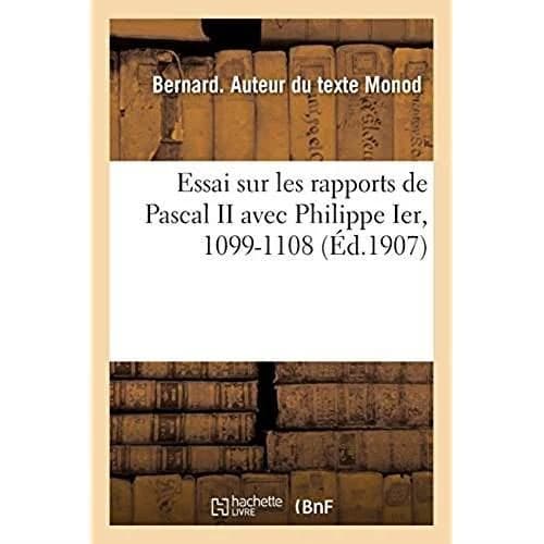 Essai sur les rapports de Pascal II avec Philippe Ier, 1099-1108