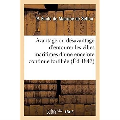 Considérations sur l'avantage ou le désavantage d'entourer les villes maritimes de France : d'une enceinte continue fortifiée