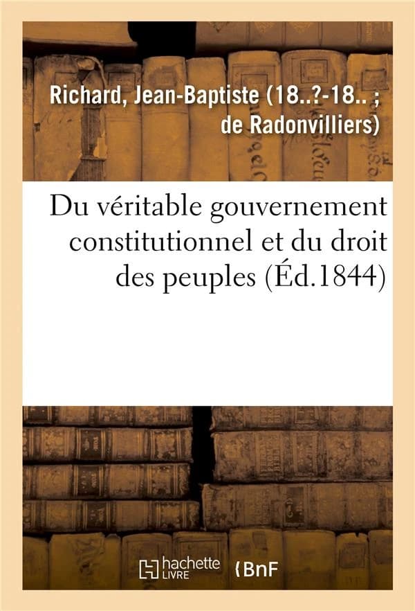 Du veritable gouvernement constitutionnel et du droit des peuples