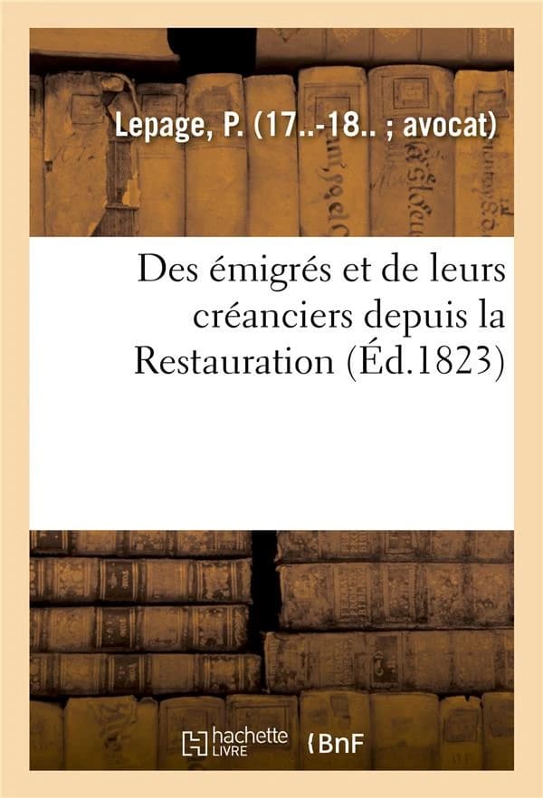 Des emigres et de leurs creanciers depuis la restauration