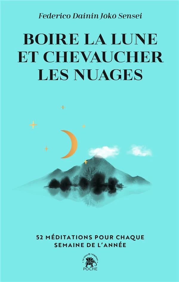 Boire la Lune et chevaucher les nuages : 52 méditations pour chaque semaine de l'année