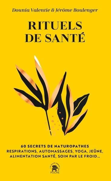 Rituels de santé : 60 secrets de naturopathes : respirations, automassages, yoga, jeûne, alimentation santé, soin par le froid ([Nouvelle éd.]) Dounia Valentie & Jérôme Boulenger