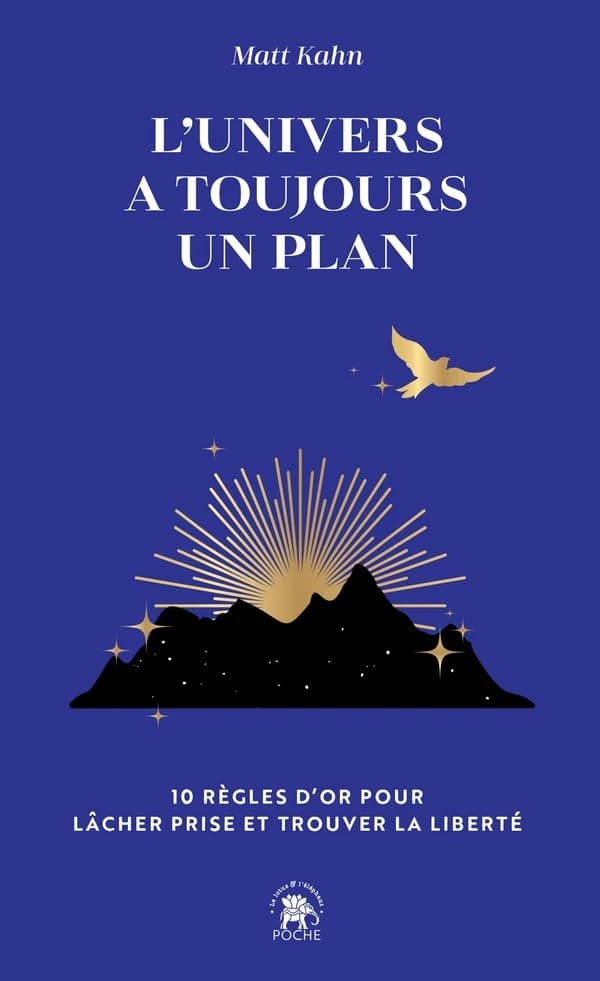 L'univers a toujours un plan : 10 règles d'or pour lâcher prise