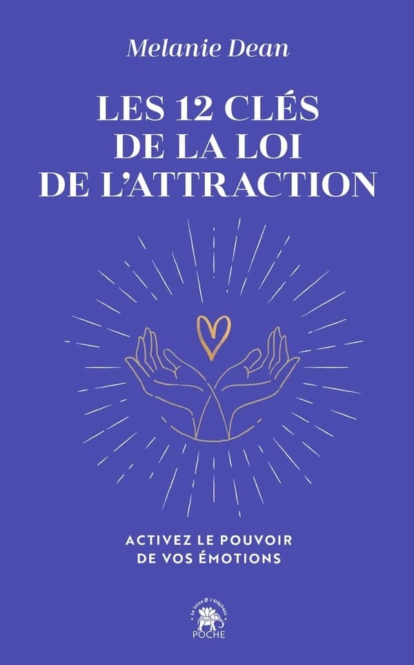 Les 12 clés de la loi de l'attraction : activez le pouvoir de vos émotions