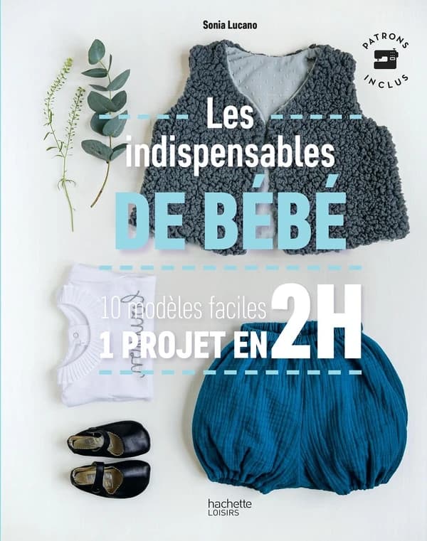 Les indispensables de bébé : 10 modèles faciles, 1 projet en 2H