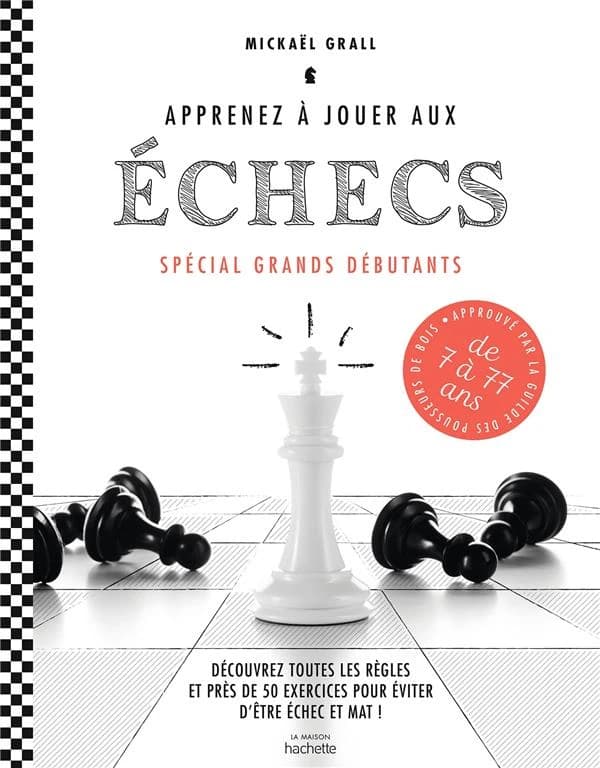 Apprenez à jouer aux échecs : spécial grands débutants