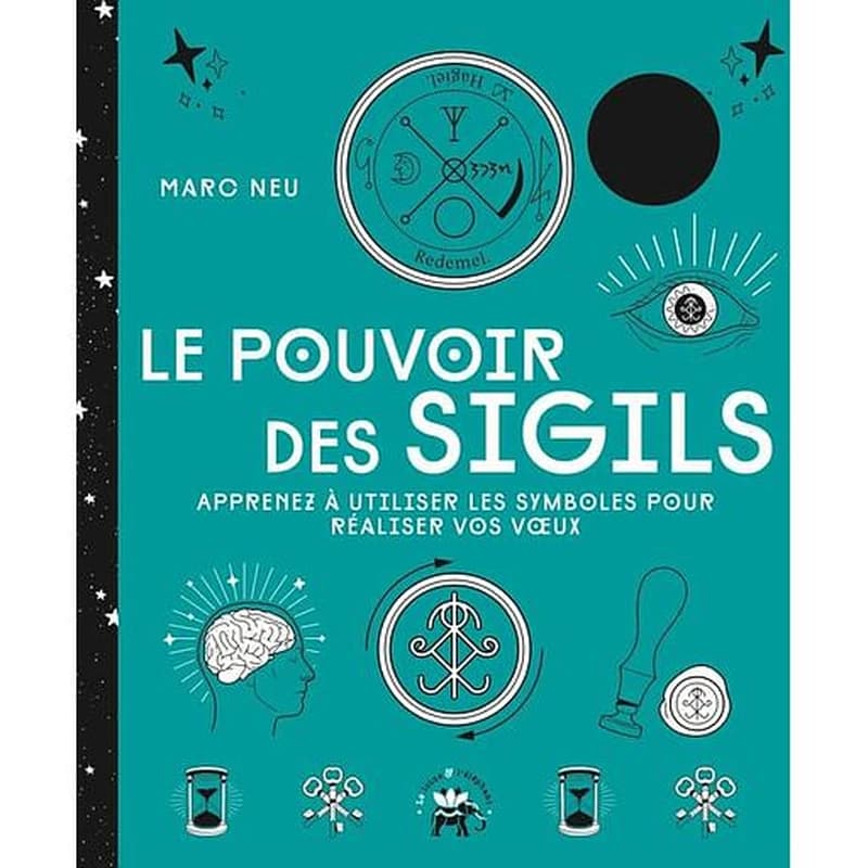 Le pouvoir des sigils : apprenez à utiliser les symboles pour réaliser vos voeux