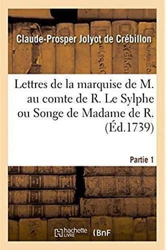 Lettres de la marquise de M. au comte de R. : Le Sylphe ou Songe de Madame de R. écrit par elle-même à Madame de S. Partie 1