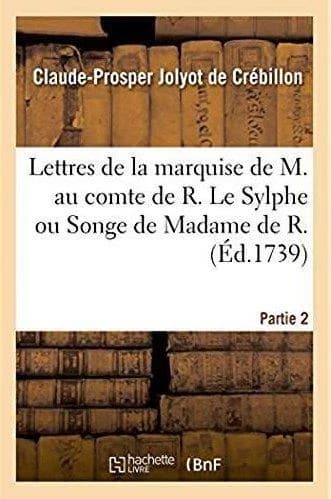 Lettres de la marquise de M. au comte de R. : Le Sylphe ou Songe de Madame de R. écrit par elle-même à Madame de S. Partie 1
