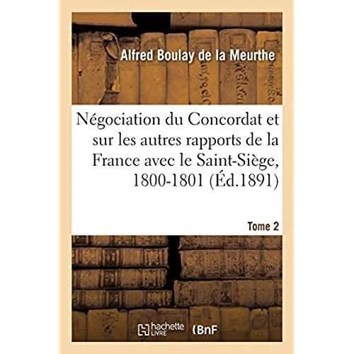 Documents sur la négociation du Concordat : et sur les autres rapports de la France avec le Saint-Siège, 1800-1801. Tome 2