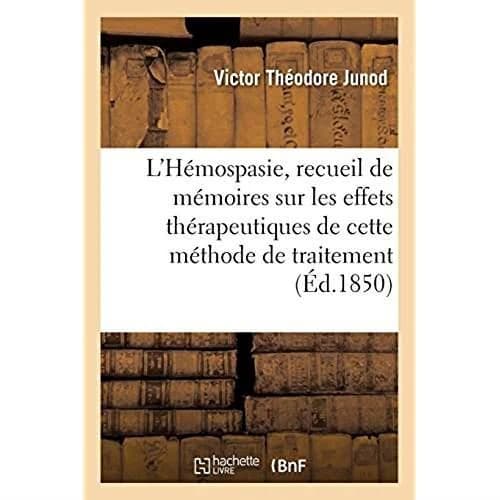 De l'Hémospasie, recueil de mémoires sur les effets thérapeutiques de cette méthode de traitement