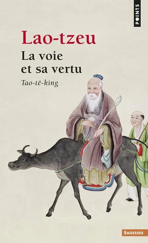 La Voie et sa vertu (Nouvelle éd. remaniée) Lao-Tzeu ; texte chinois présenté et traduit par François Houang et Pierre Leyris : Tao-tê-king