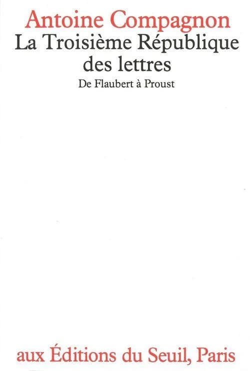 La Troisième République des lettres : de Flaubert à Proust