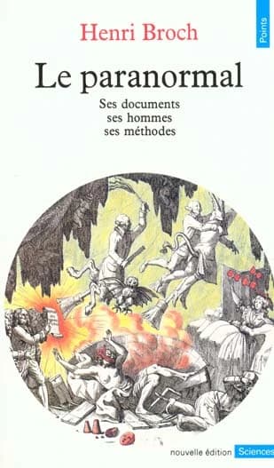 Le Paranormal : ses documents, ses hommes, ses méthodes (Nouv. éd.) Henri Broch