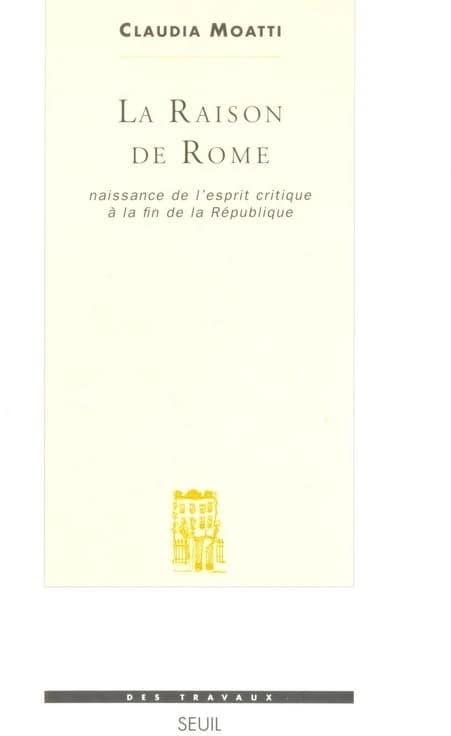 La raison de Rome : naissance de l'esprit critique à la fin de la République (IIe-Ier siècle avant J.-C.)