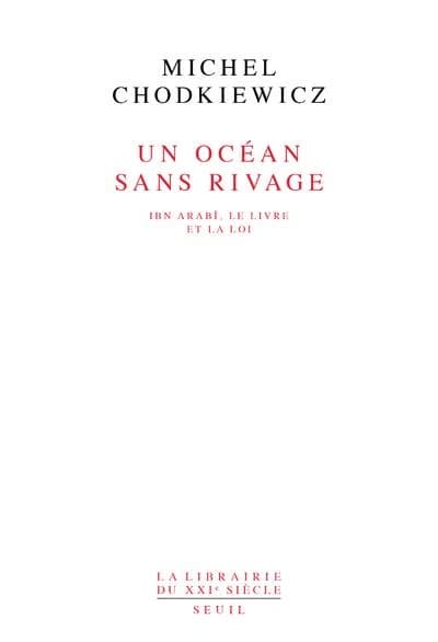 Un océan sans rivage : Ibn Arabî, le Livre et la Loi