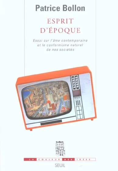 Esprit d'époque : essai sur l'âme contemporaine et le conformisme naturel de nos sociétés