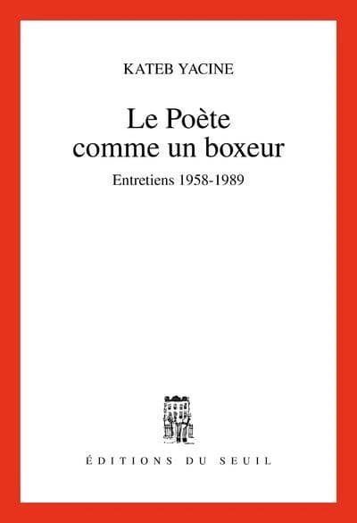 Le poète comme un boxeur : entretiens, 1958-1989