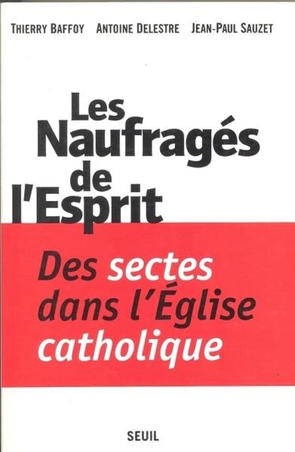 Les naufragés de l'Esprit : des sectes dans l'Église catholique